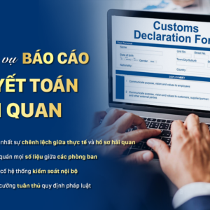 Dịch vụ báo cáo quyết toán hải quan (CUSTOMS REPORT SERVICE)