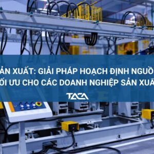 ERP sản xuất: Giải pháp hoạch định nguồn lực tối ưu cho các doanh nghiệp sản xuất